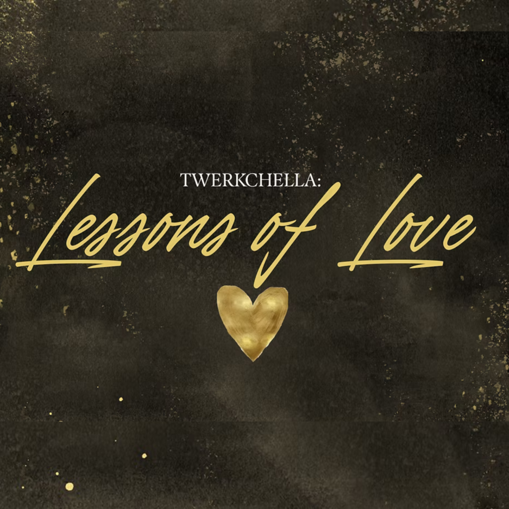 Twerkchella: Lessons of Love